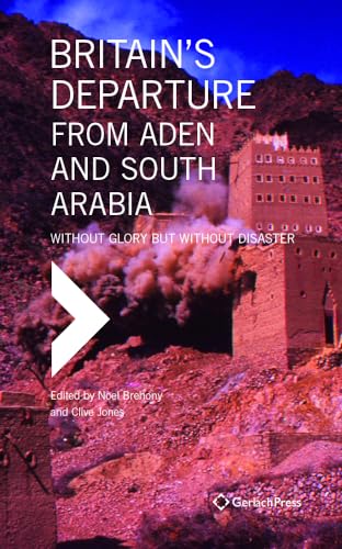 Britain's Departure from Aden and South Arabia Without Glory but Without Disast [Hardcover]