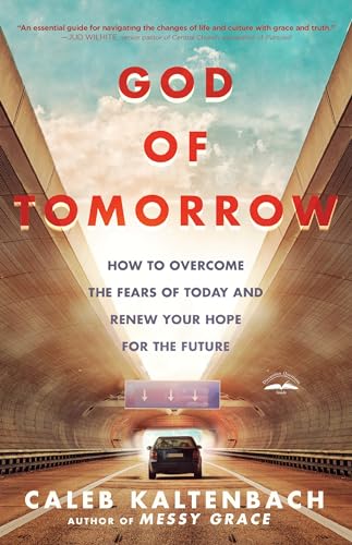 God of Tomorrow How to Overcome the Fears of Today and Renew Your Hope for the  [Paperback]