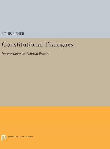 Constitutional Dialogues Interpretation as Political Process [Hardcover]