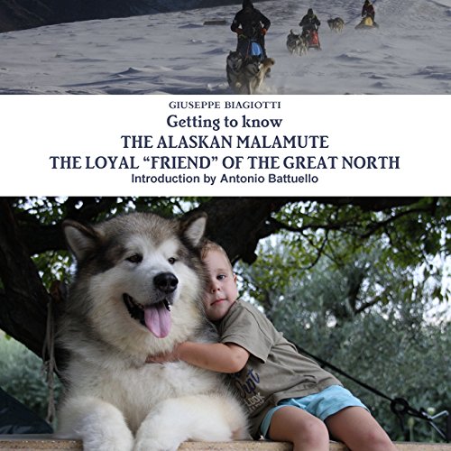 Getting To Know The Alaskan Malamute The Loyal  friend  Of The Great North [Paperback]