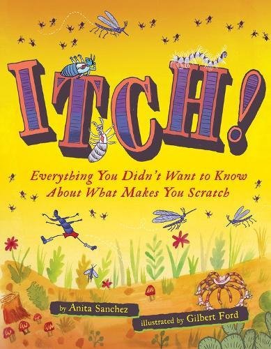 Itch Everything You Didn't Want to Know About What Makes You Scratch [Hardcover]