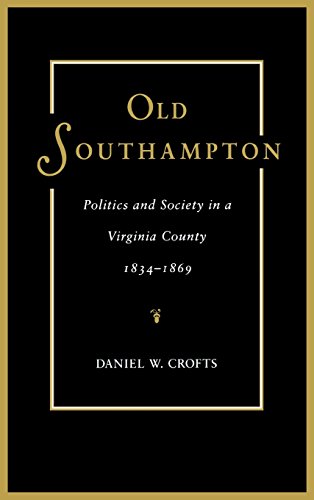 Old Southampton Politics And Society In A Virginia County, 1834-1869 [Hardcover]