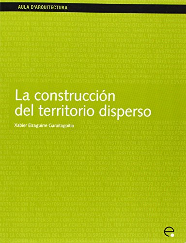 La Construccin Del Territorio Disperso (aula D'arquitectura) [Paperback]