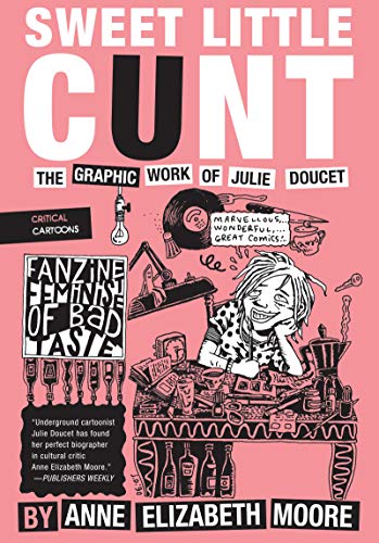 Sweet Little Cunt The Graphic Work of Julie Doucet [Paperback]