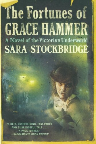 The Fortunes of Grace Hammer A Novel of the Victorian Underworld [Paperback]