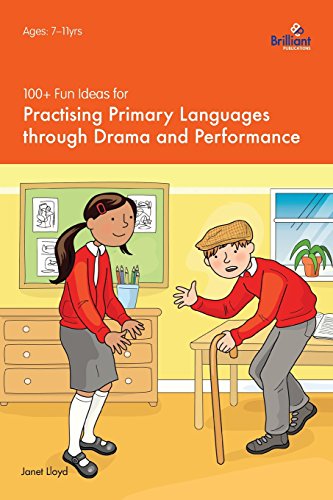 100+ Fun Ideas For Practising Primary Languages Through Drama And Performance [Paperback]
