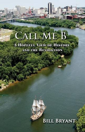 Call Me B A Hopeful View Of History And The Revolution [Paperback]