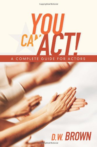 You Can Act A Complete Guide For Actors [Paperback]
