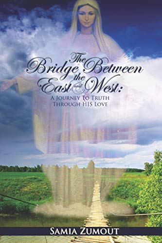 The Bridge Between The East And West A Journey To Truth Through His Love [Paperback]