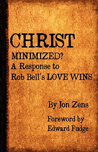 Christ Minimized A Response To Rob Bell's Love Wins [Paperback]