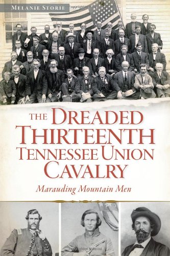 The Dreaded 13th Tennessee Union Cavalry Marauding Mountain Men [Paperback]