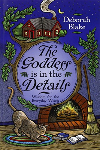 The Goddess Is In The Details Wisdom For The Everyday Witch [Paperback]
