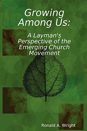 Growing Among Us A Layman's Perspective Of The Emerging Church Movement [Paperback]