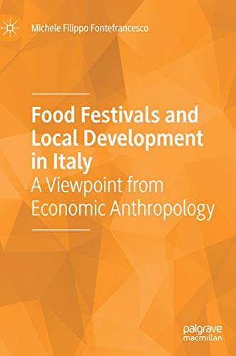 Food Festivals and Local Development in Italy A Viewpoint from Economic Anthrop [Hardcover]