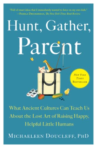 Hunt, Gather, Parent What Ancient Cultures Can Teach Us About the Lost Art of R [Paperback]