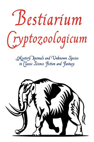 Bestiarium Cryptozoologicum Mystery Animals And Unknown Species In Classic Scie [Paperback]