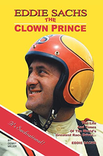 Eddie Sachs The Clown Prince Of Racing The Life And Times Of The World's Great [Paperback]