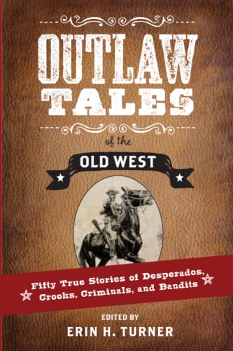 Outlaw Tales of the Old West Fifty True Stories of Desperados, Crooks, Criminal [Paperback]