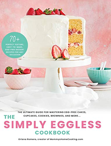Simply Eggless Cookbook  The Ultimate Guide for Mastering Egg-Free Cakes, Cupca [Hardcover]