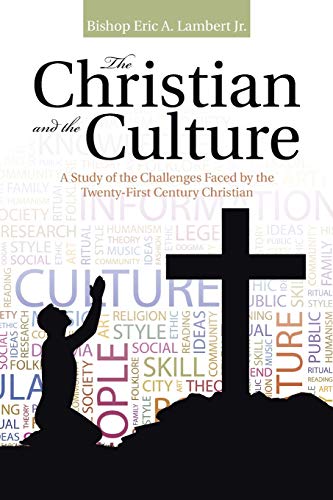 The Christian And The Culture A Study Of The Challenges Faced By The Twenty-Fir [Paperback]