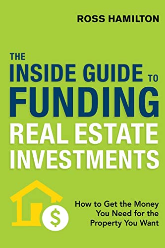 The Inside Guide to Funding Real Estate Investments How to Get the Money You Ne [Paperback]