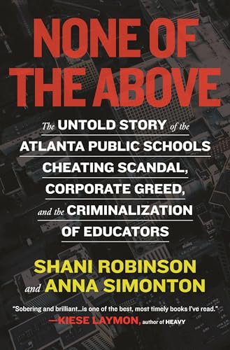 None of the Above The Untold Story of the Atlanta Public Schools Cheating Scand [Paperback]