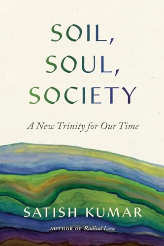 Soil, Soul, Society A New Trinity for Our Time [Paperback]
