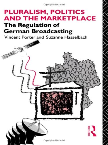 Pluralism, Politics and the Marketplace The Regulation of German Broadcasting [Hardcover]