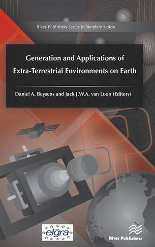 Generation and Applications of Extra-Terrestrial Environments on Earth [Hardcover]