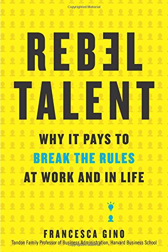 Rebel Talent Why It Pays to Break the Rules at Work and in Life [Hardcover]