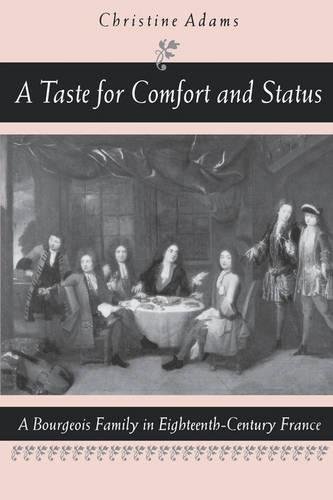 A Taste for Comfort and Status A Bourgeois Family in Eighteenth-Century France [Paperback]