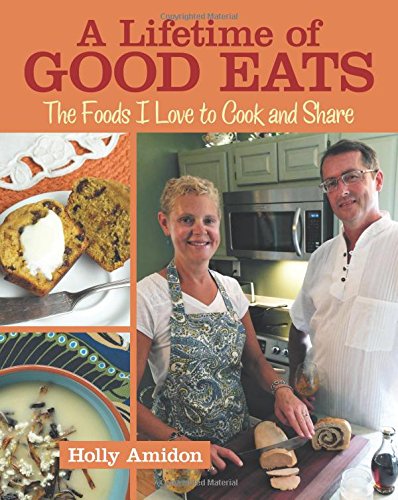 A Lifetime Of Good Eats The Foods I Love To Cook And Share [Paperback]