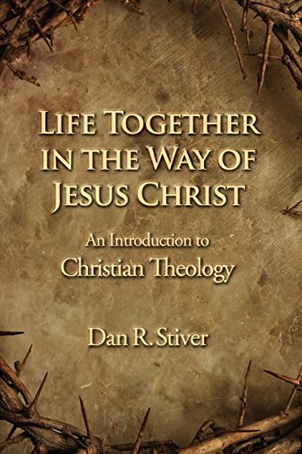 Life Together In The Way Of Jesus Christ An Introduction To Christian Theology [Paperback]