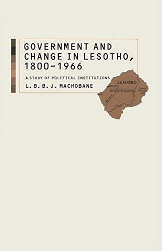 Government and Change in Lesotho, 18001966 A Study of Political Institutions [Paperback]