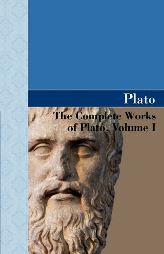 The Complete Works Of Plato, Volume I [Paperback]