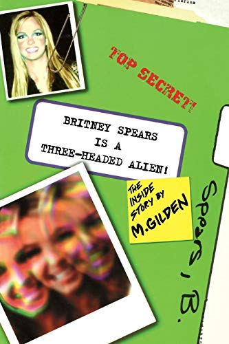 Britney Spears Is a Three-Headed Alien  The Inside Story [Paperback]