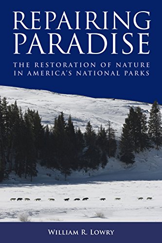 Repairing Paradise The Restoration of Nature in America's National Parks [Paperback]