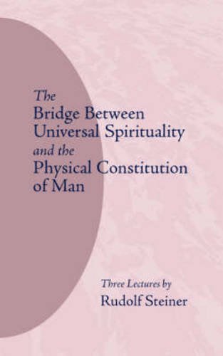The Bridge Between Universal Spirituality And The Physical Constitution Of Man [Paperback]