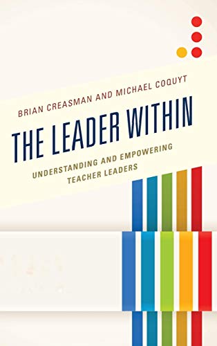 The Leader Within Understanding and Empowering Teacher Leaders [Hardcover]