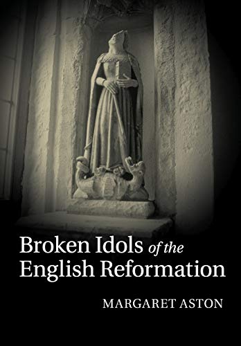 Broken Idols of the English Reformation [Paperback]