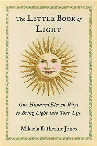 The Little Book of Light One Hundred Eleven Ways to Bring Light into Your Life [Paperback]