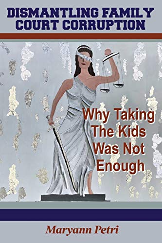 Dismantling Family Court Corruption  Why Taking the Kids Was Not Enough [Paperback]