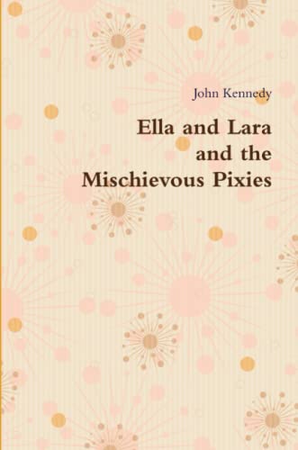 Ella and Lara and the Mischievous Pixies [Paperback]