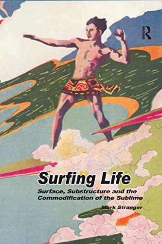 Surfing Life Surface, Substructure and the Commodification of the Sublime [Paperback]