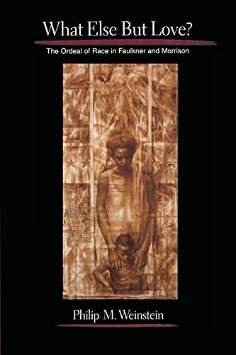 What Else but Love The Ordeal of Race in Faulkner and Morrison [Paperback]