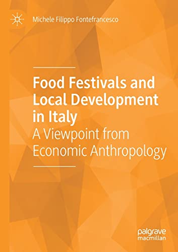 Food Festivals and Local Development in Italy A Viewpoint from Economic Anthrop [Paperback]