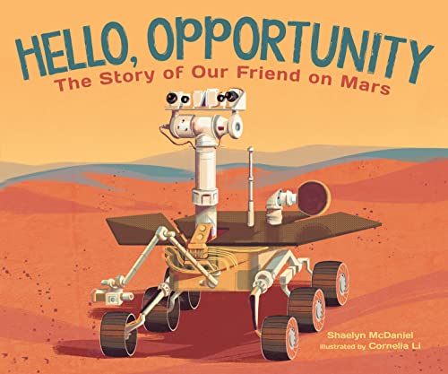 Hello, Opportunity The Story of Our Friend on Mars [Hardcover]