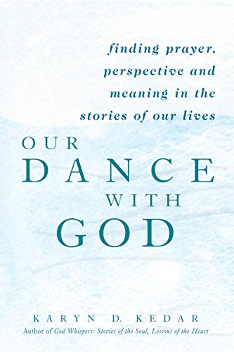 Our Dance with God Finding Prayer, Perspective and Meaning in the Stories of Ou [Paperback]