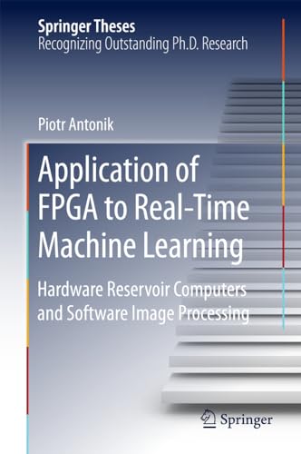 Application of FPGA to RealTime Machine Learning Hardware Reservoir Computers  [Hardcover]