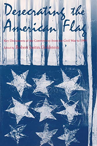 Desecrating The American Flag Key Documents Of The Controversy From The Civil W [Paperback]